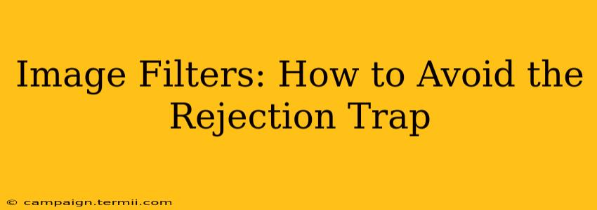 Image Filters: How to Avoid the Rejection Trap