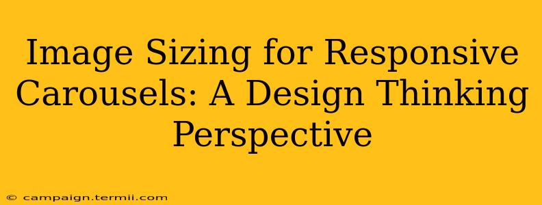 Image Sizing for Responsive Carousels: A Design Thinking Perspective