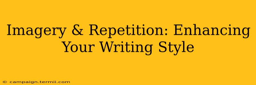 Imagery & Repetition: Enhancing Your Writing Style