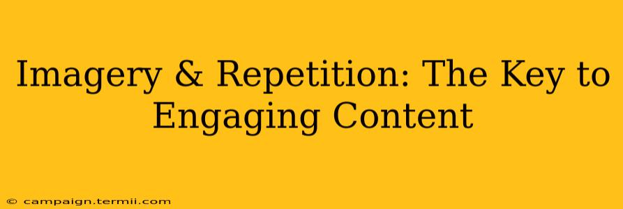 Imagery & Repetition: The Key to Engaging Content