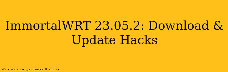 ImmortalWRT 23.05.2: Download & Update Hacks