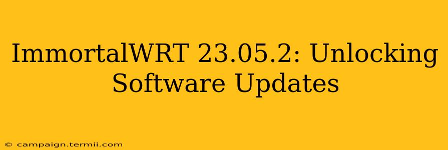 ImmortalWRT 23.05.2: Unlocking Software Updates