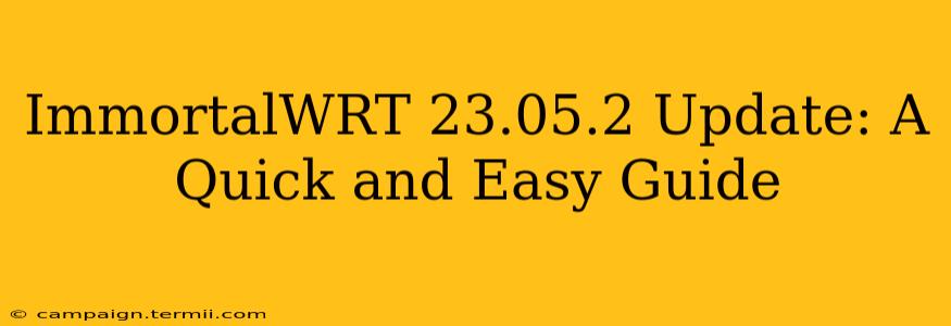 ImmortalWRT 23.05.2 Update: A Quick and Easy Guide