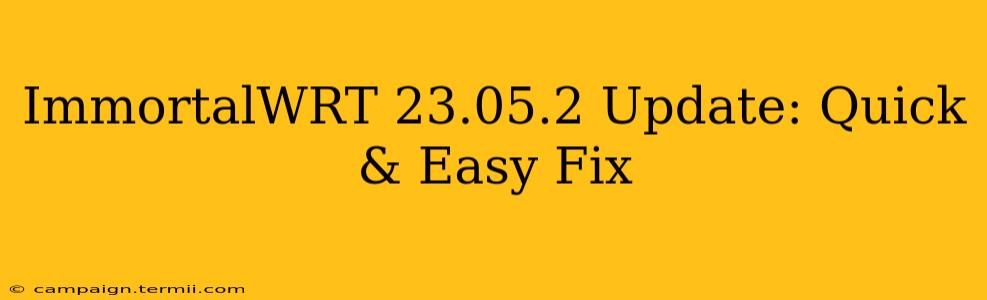 ImmortalWRT 23.05.2 Update: Quick & Easy Fix