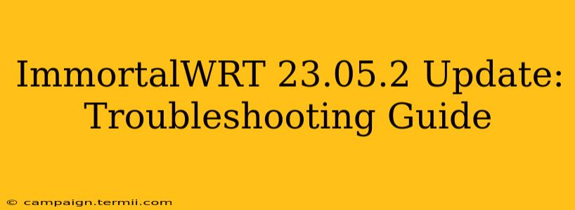 ImmortalWRT 23.05.2 Update: Troubleshooting Guide