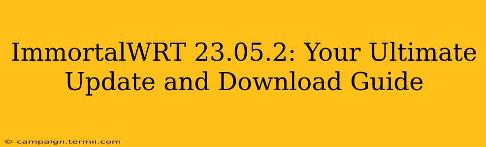 ImmortalWRT 23.05.2: Your Ultimate Update and Download Guide