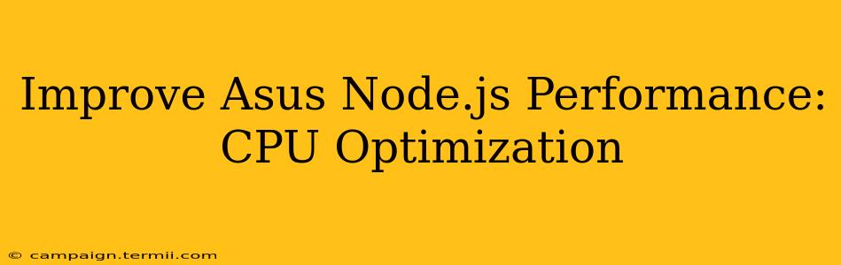 Improve Asus Node.js Performance: CPU Optimization