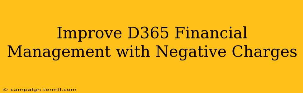 Improve D365 Financial Management with Negative Charges