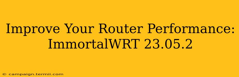 Improve Your Router Performance: ImmortalWRT 23.05.2