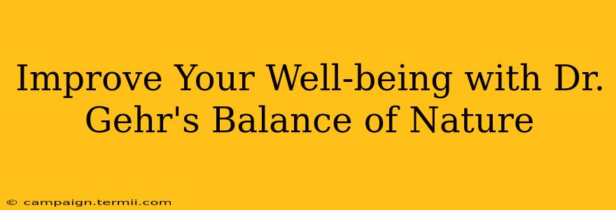 Improve Your Well-being with Dr. Gehr's Balance of Nature