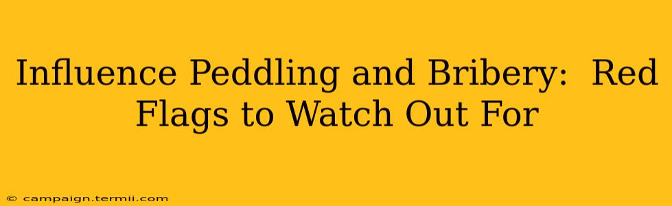 Influence Peddling and Bribery:  Red Flags to Watch Out For