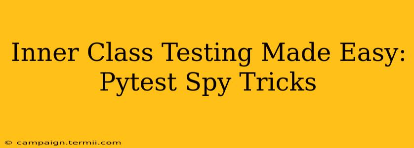 Inner Class Testing Made Easy: Pytest Spy Tricks