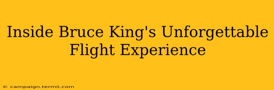 Inside Bruce King's Unforgettable Flight Experience