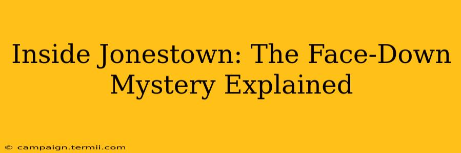 Inside Jonestown: The Face-Down Mystery Explained