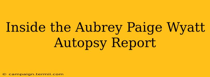 Inside the Aubrey Paige Wyatt Autopsy Report