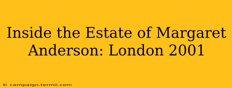 Inside the Estate of Margaret Anderson: London 2001