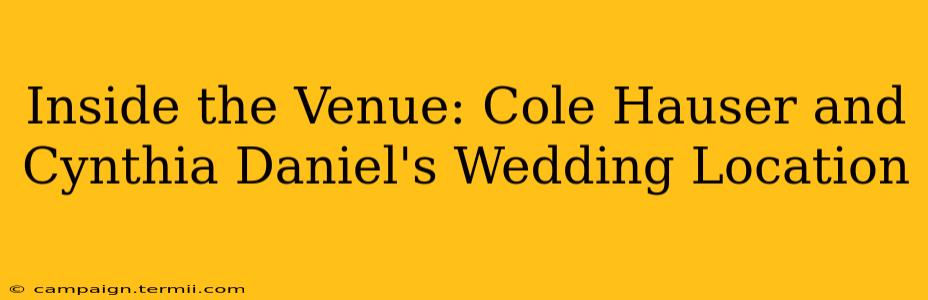 Inside the Venue: Cole Hauser and Cynthia Daniel's Wedding Location