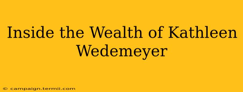 Inside the Wealth of Kathleen Wedemeyer