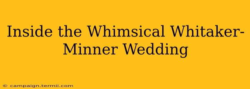 Inside the Whimsical Whitaker-Minner Wedding