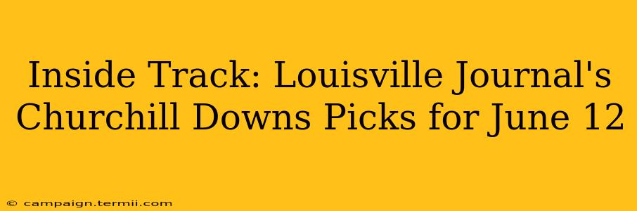 Inside Track: Louisville Journal's Churchill Downs Picks for June 12