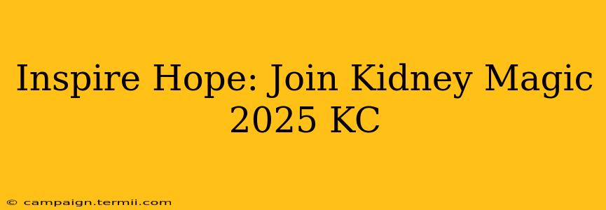 Inspire Hope: Join Kidney Magic 2025 KC