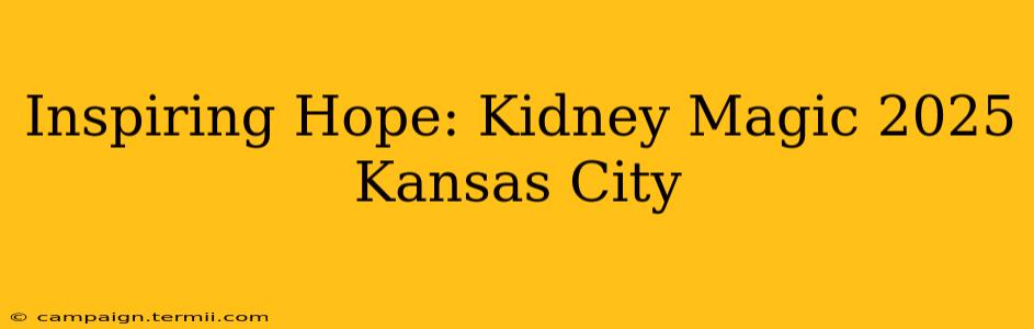 Inspiring Hope: Kidney Magic 2025 Kansas City