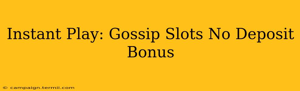 Instant Play: Gossip Slots No Deposit Bonus