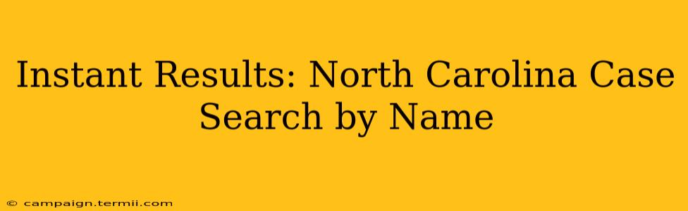 Instant Results: North Carolina Case Search by Name