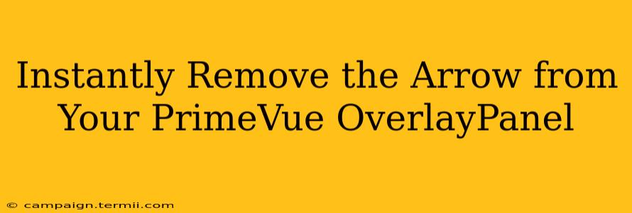 Instantly Remove the Arrow from Your PrimeVue OverlayPanel