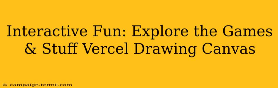 Interactive Fun: Explore the Games & Stuff Vercel Drawing Canvas