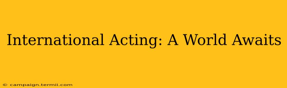 International Acting: A World Awaits