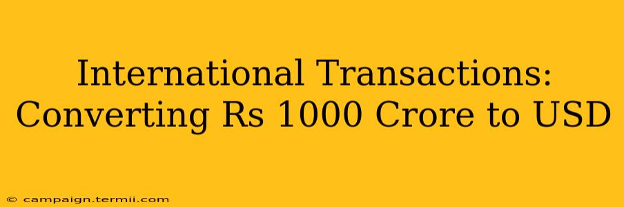 International Transactions: Converting Rs 1000 Crore to USD