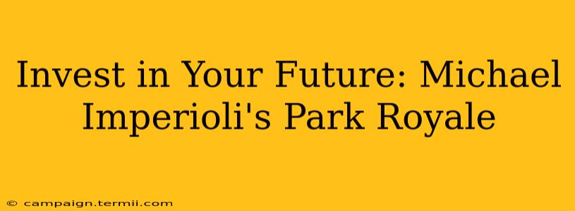 Invest in Your Future: Michael Imperioli's Park Royale