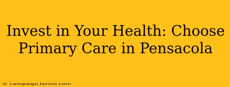 Invest in Your Health: Choose Primary Care in Pensacola