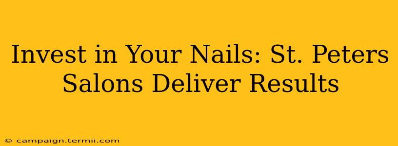 Invest in Your Nails: St. Peters Salons Deliver Results