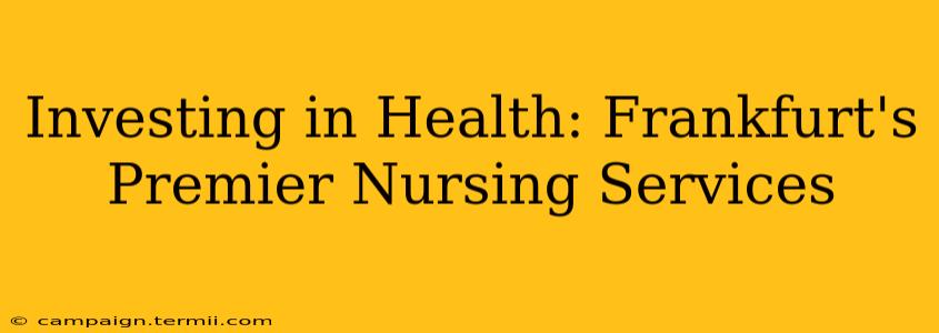 Investing in Health: Frankfurt's Premier Nursing Services