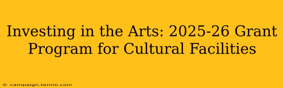 Investing in the Arts: 2025-26 Grant Program for Cultural Facilities