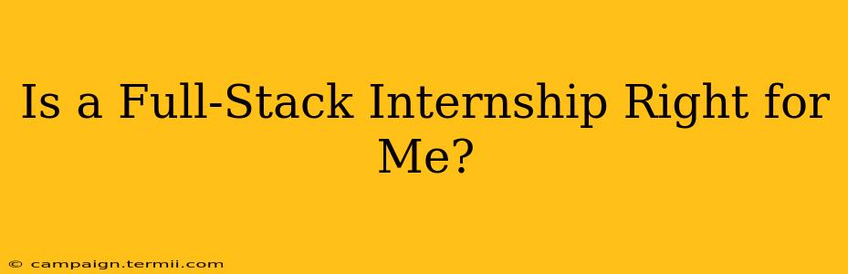 Is a Full-Stack Internship Right for Me?