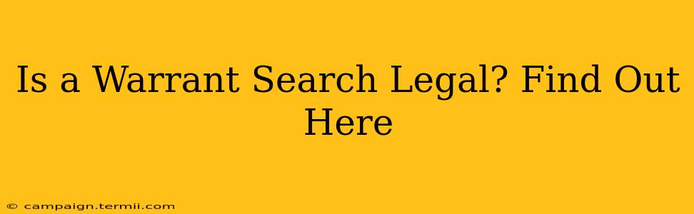 Is a Warrant Search Legal? Find Out Here