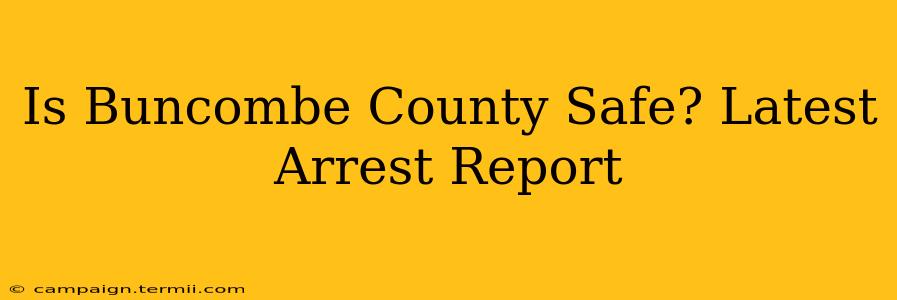 Is Buncombe County Safe? Latest Arrest Report