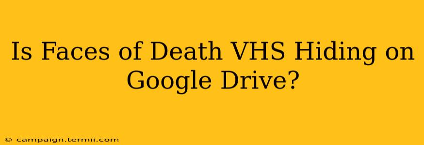 Is Faces of Death VHS Hiding on Google Drive?