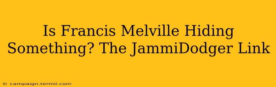 Is Francis Melville Hiding Something? The JammiDodger Link