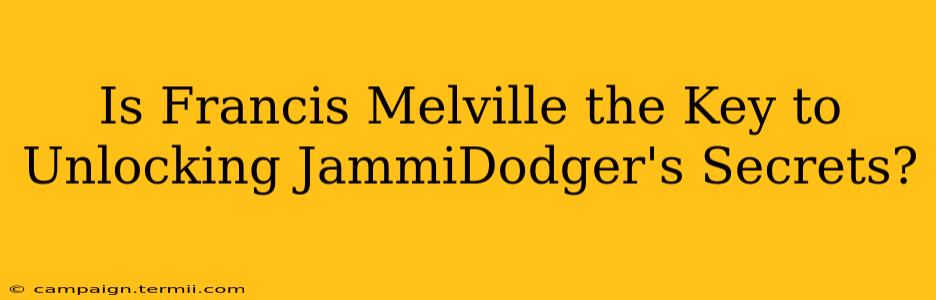 Is Francis Melville the Key to Unlocking JammiDodger's Secrets?