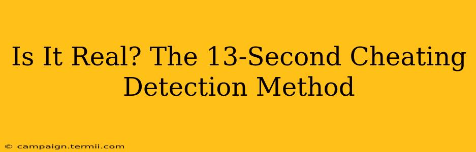 Is It Real? The 13-Second Cheating Detection Method