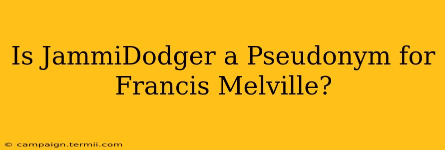 Is JammiDodger a Pseudonym for Francis Melville?