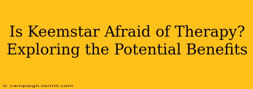 Is Keemstar Afraid of Therapy?  Exploring the Potential Benefits
