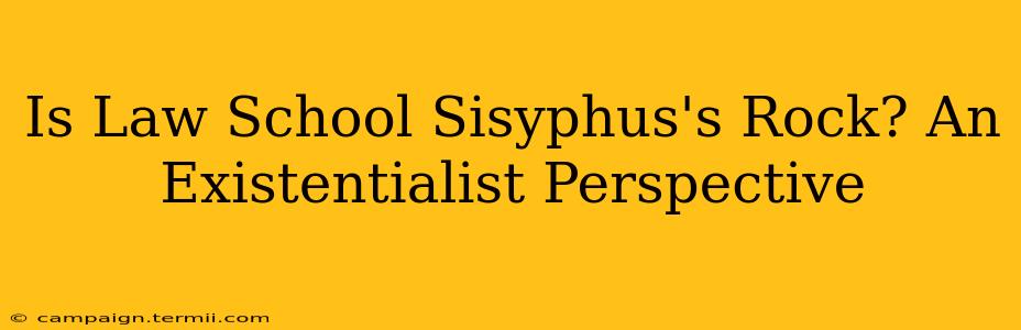 Is Law School Sisyphus's Rock? An Existentialist Perspective