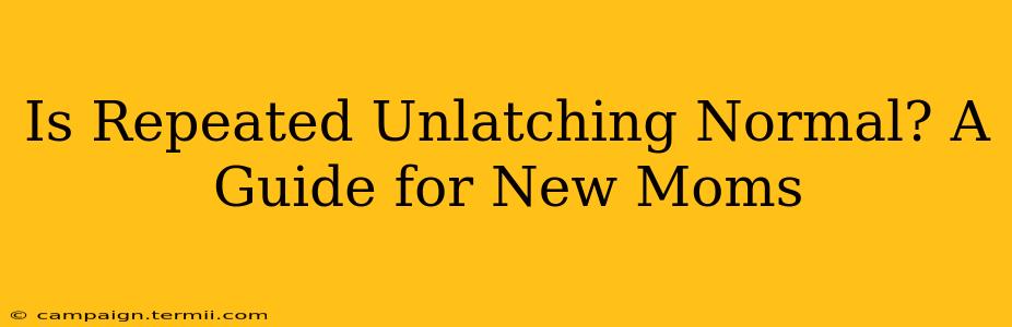 Is Repeated Unlatching Normal? A Guide for New Moms