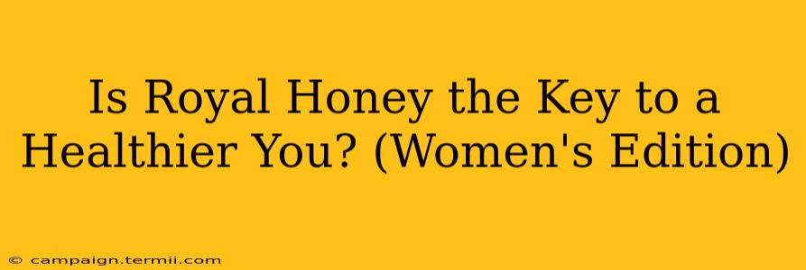 Is Royal Honey the Key to a Healthier You? (Women's Edition)