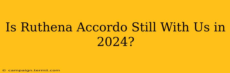 Is Ruthena Accordo Still With Us in 2024?